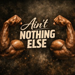 Ain’t Nothing Else