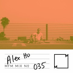 MFM Mix 035: Alex Ho