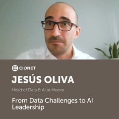 Jesús Oliva, Head of Data & AI at Moeve - From Data Challenges to AI Leadership