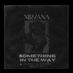 Nirvana - Something In The Way (Meskka & Nommo Bootleg) [FREE DOWNLOAD]