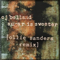 CJ Bolland - Sugar Is Sweeter (Ollie Sanders Remix) FREE DOWNLOAD