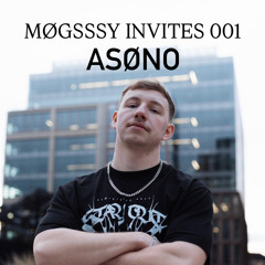 MØGSSSY INVITES: ASØNO (001)