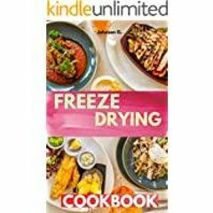 <Download>> Freeze Drying Cookbook (For Beginners): How To Preserve, Rehydrate, Snacks &amp Appetize