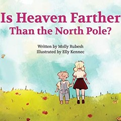 [ACCESS] EBOOK EPUB KINDLE PDF Is Heaven Farther Than the North Pole? by  Molly Rubesh &  Elly Kenne