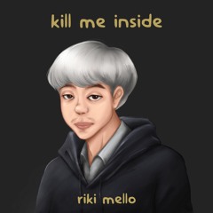 Riki Mello - Kill Me Inside