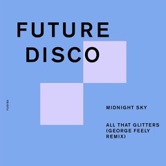 Midnight Sky - All That Glitters (George Feely Remix)