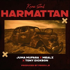 Harmattan FT Juma Mufasa x Mealz x Tony Dickson (prod.by Produ_B)