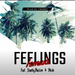 Ismuki- Feelings ( Ft. Shanty, BlackM, Bikoh) [ Audio]