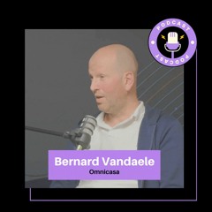 🎙️ Podcast 003: met 'Bernard Vandaele' CEO van Omnicasa vastgoed CRM.