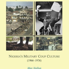 Get EBOOK ✅ Oil, Politics and Violence: Nigeria’s Military Coup Culture (1966-1976) b