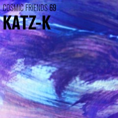COSMIC FRIENDS 69 - KATZ-K