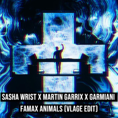 Sasha Wrist x Martin Garrix x Garmiani - Famax Animals (Vlage Edit)