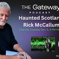 The Gateway Podcast - Rick McCallum - Haunted Scotland
