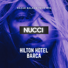 NUCCI - HILTON HOTEL BARCA (RAZAR TECH MIX)