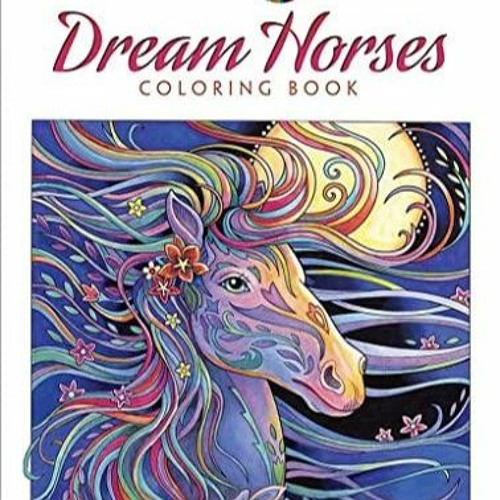 (PDF/DOWNLOAD) Creative Haven Dream Horses Coloring Book: Relax & Find Your True Colors