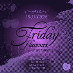 Friday Flavours Radio E004 hosted by Richie LeStrange on BayFM100.3