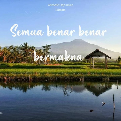 Semua benar benar bermakna/this is life.michelle and RQ music (liltama)