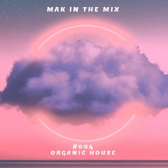 MAK In The Mix #004 | Keepin' it Organic (Organic House) | Feb 2023