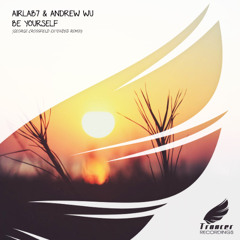 AirLab7 & Andrew Wu - Be Yourself (George Crossfield Extended Remix) [Trancer Recordings] *Out Now*