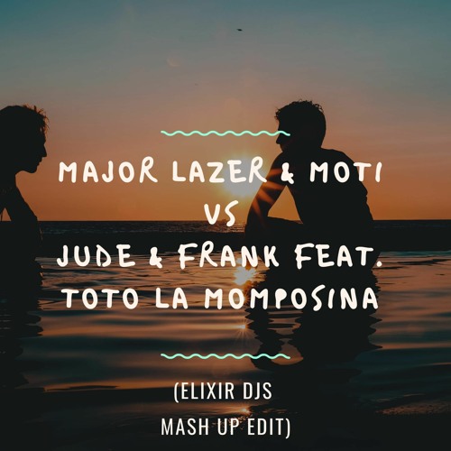 Major Lazer & MOTI Vs Jude & Frank Feat. Toto La Momposina (Elixir Djs Mash Up Edit)