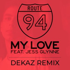 Route 94 Feat. Jess Glynne - My Love (DeKaz Remix)