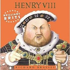 [VIEW] KINDLE 💜 Brilliant Brits: Henry VIII by Richard Brassey PDF EBOOK EPUB KINDLE