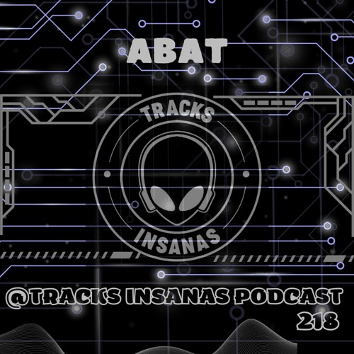 ABAT - @Tracks Insanas Podcast 218 - [Romania]