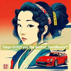 Tokyo DriftIf You The Dentist Davidkeeta⁸⁹ 29 10 23 21 17 08 657