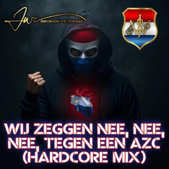 Wij Zeggen Nee, Nee, Nee, Tegen Een AZC (Hardcore Mix) - JW "Broken Veteran"