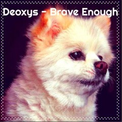 Deoxys - Brave Enough
