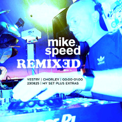 Mike Speed | Remixed Event | Vestry | Chorley | 0000-0100 | 230825 | Plus Extras