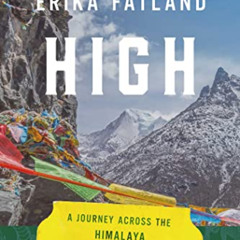 [Read] KINDLE 📥 High: A Journey Across the Himalaya, Through Pakistan, India, Bhutan