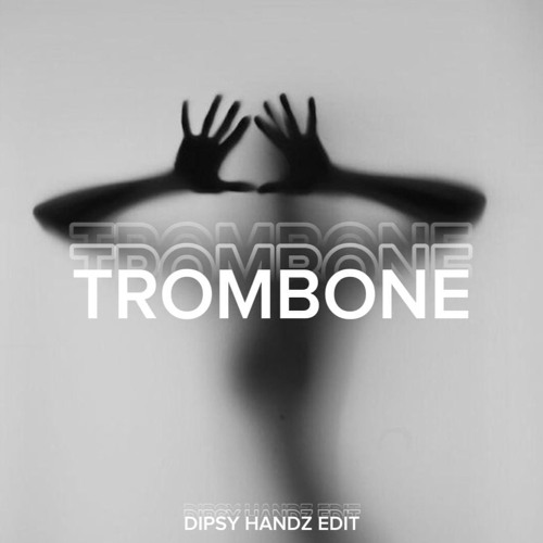 TROMBONE - Dipsy Handz Edit ( BUY = FREE DOWNLOAD )