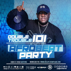 The Double Trouble Mixxtape 2025 Volume 101 Afrobeat Party Edition