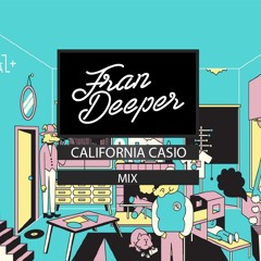 Fran Deeper - CALIFORNIA CASIO - March 2022 Mix