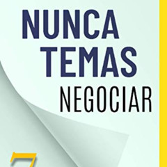 DOWNLOAD PDF 🖌️ Nunca Temas Negociar: 7 principios para obtener resultados (Spanish