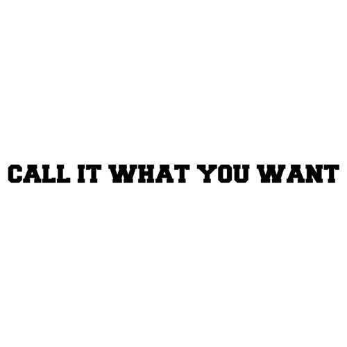 Call It What You Want (Prod. By Black Eagle Beats)