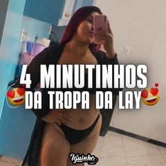 4 MINUTINHOS DA TROPA DA LAY 2025 [ DJ IGOR DO ML ] OBRIGADO AOS 2K DE SEGUIDORES ♥