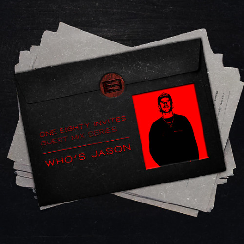 ONE EIGHTY INVITES GUEST MIX SERIES: WHO'S JASON (AU)