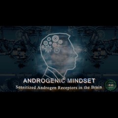 ANDROGENIC MINDSET - Brain Masculinization