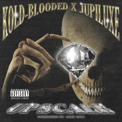 Kold-Blooded x ★ JUPILUXE ★ - UPSCALE (prod. by JAKE OHM)