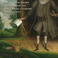 [VIEW] EPUB KINDLE PDF EBOOK The Fearless Benjamin Lay: The Quaker Dwarf Who Became the First Revolu