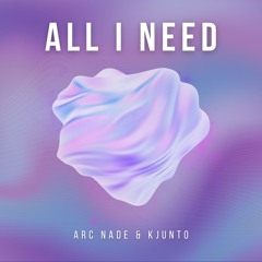 Arc Nade & KJUNTO - All I Need