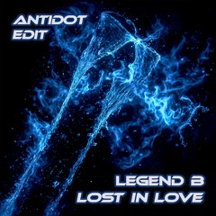 Legend B – Lost in Love (ANTIDOT Remix) [Free Download]