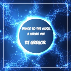 DJ Gregor presents DANCE TO THE MUSIC, a circuit mix, July 9th, 2024
