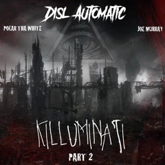 "KILLUMINATI PT.2" by DISL Automatic ft. Polar Tha White & Joe Murray