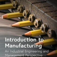 [View] [PDF EBOOK EPUB KINDLE] Introduction to Manufacturing: An Industrial Engineeri