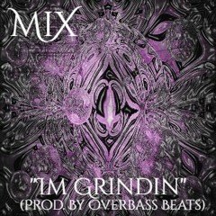 MiX- Im Grindin (Prod. By Overbass Beats)