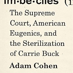 Read PDF Imbeciles: The Supreme Court. American Eugenics. and the Sterilization of Carrie Buck