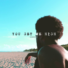 You get me high